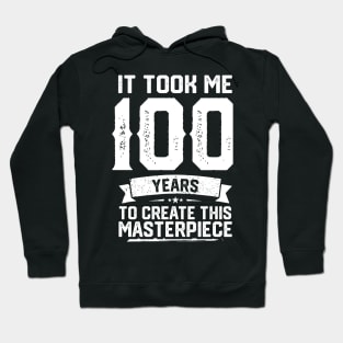 It Took Me 100 Years To Create This Masterpiece Hoodie